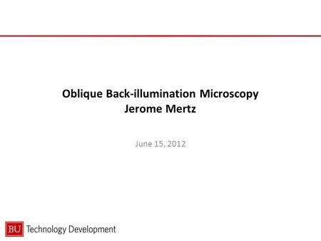 Oblique Back-illumination Microscopy Jerome Mertz June 15, 2012.