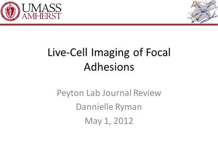 Live-Cell Imaging of Focal Adhesions Peyton Lab Journal Review Dannielle Ryman May 1, 2012.