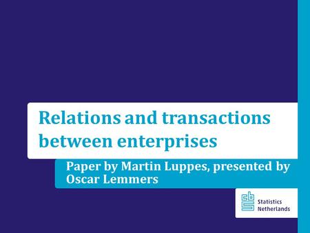 Paper by Martin Luppes, presented by Oscar Lemmers Relations and transactions between enterprises.