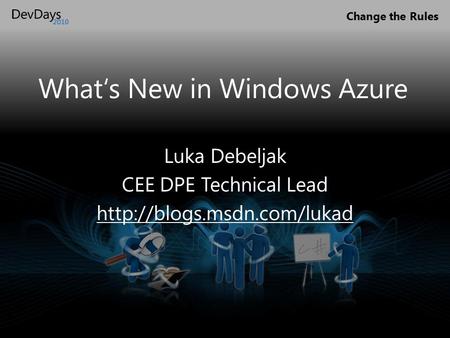 Change the Rules What‘s New in Windows Azure Luka Debeljak CEE DPE Technical Lead