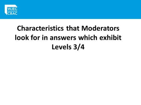 Characteristics that Moderators look for in answers which exhibit Levels 3/4.