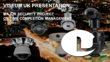 VISEUM UK PRESENTATION MAJOR SECURITY PROJECT ON TIME COMPLETION MANAGEMENT.