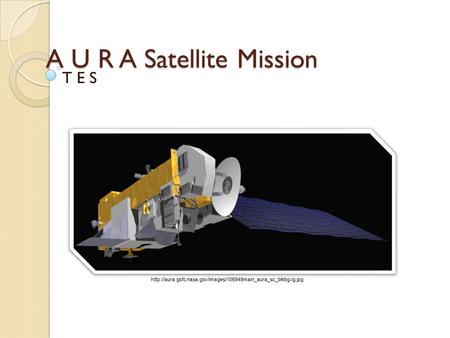 A U R A Satellite Mission T E S