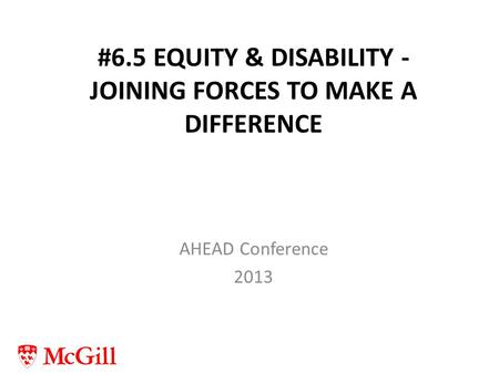 #6.5 EQUITY & DISABILITY - JOINING FORCES TO MAKE A DIFFERENCE AHEAD Conference 2013.