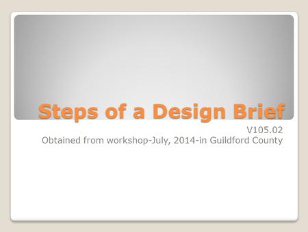 Steps of a Design Brief V105.02 Obtained from workshop-July, 2014-in Guildford County.