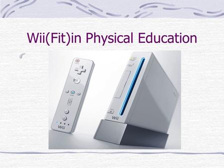 Wii(Fit)in Physical Education. What is Wii A popular video game console from Nintendo introduced in 2006. It features a wireless motion sensing controller.