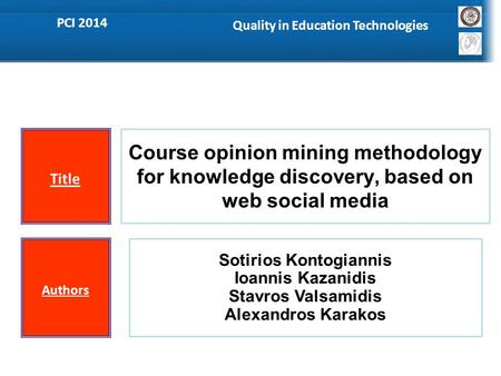 Title Course opinion mining methodology for knowledge discovery, based on web social media Authors Sotirios Kontogiannis Ioannis Kazanidis Stavros Valsamidis.