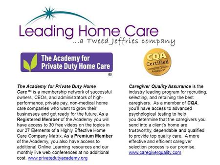 The Academy for Private Duty Home Care™ is a membership network of successful owners, CEOs, and administrators of high- performance, private pay, non-medical.