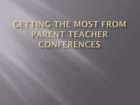  Discuss importance of relationships  Pinpoint the purpose of conferences  Learn what teachers want you to ask  How to prepare for the conference.