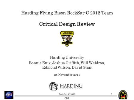 RockSat-C 2012 CDR Harding Flying Bison RockSat-C 2012 Team Critical Design Review Harding University Bonnie Enix, Joshua Griffith, Will Waldron, Edmond.
