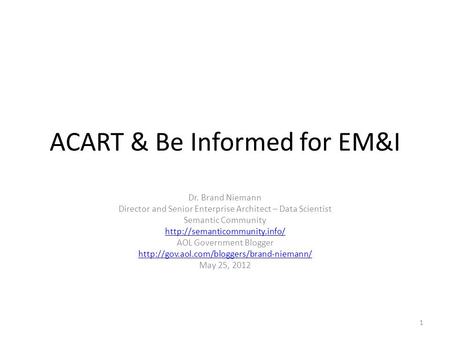ACART & Be Informed for EM&I Dr. Brand Niemann Director and Senior Enterprise Architect – Data Scientist Semantic Community