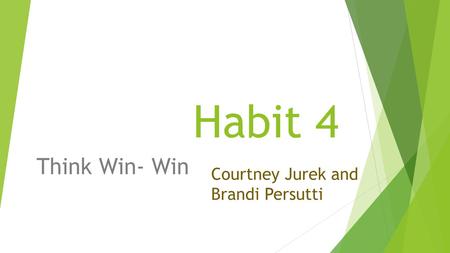 Habit 4 Think Win- Win Courtney Jurek and Brandi Persutti.