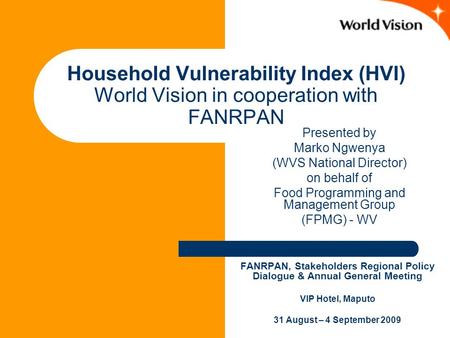 Household Vulnerability Index (HVI) World Vision in cooperation with FANRPAN FANRPAN, Stakeholders Regional Policy Dialogue & Annual General Meeting VIP.