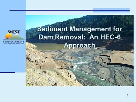 Www.westconsultants.com 1 Sediment Management for Dam Removal: An HEC-6 Approach.