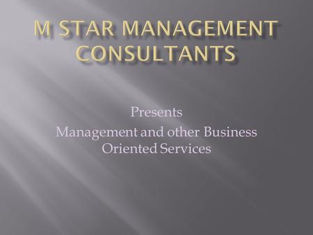 Presents Management and other Business Oriented Services.