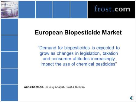 European Biopesticide Market “Demand for biopesticides is expected to grow as changes in legislation, taxation and consumer attitudes increasingly impact.
