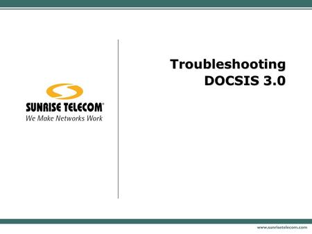 Troubleshooting DOCSIS 3.0. Confidential & Proprietary Agenda  DOCSIS 3.0 - Why?  DOCSIS 3.0 - Features  System Considerations  Troubleshooting Process.