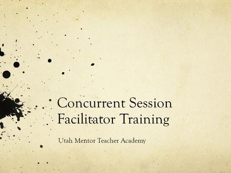 Concurrent Session Facilitator Training Utah Mentor Teacher Academy.