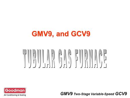 GMV9, and GCV9 TUBULAR GAS FURNACE.