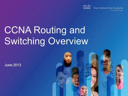 June 2013 CCNA Routing and Switching Overview. © 2012 Cisco and/or its affiliates. All rights reserved. Cisco Confidential 2 OverviewPlanning ResourcesRecommended.