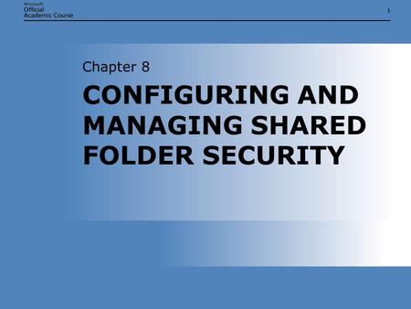 11 CONFIGURING AND MANAGING SHARED FOLDER SECURITY Chapter 8.
