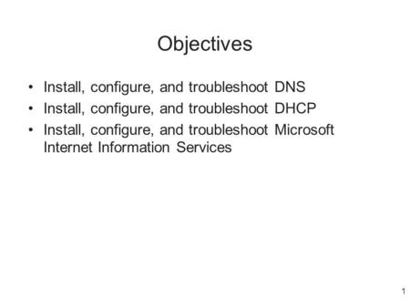 Objectives Install, configure, and troubleshoot DNS