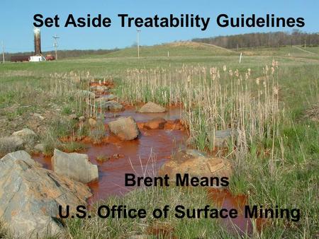 Set Aside Treatability Guidelines Brent Means U.S. Office of Surface Mining.