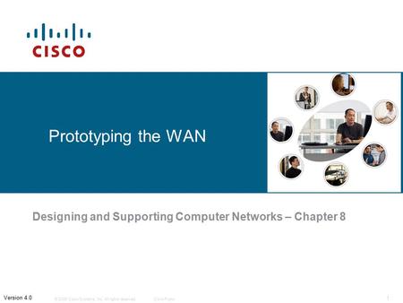 © 2006 Cisco Systems, Inc. All rights reserved.Cisco Public 1 Version 4.0 Prototyping the WAN Designing and Supporting Computer Networks – Chapter 8.