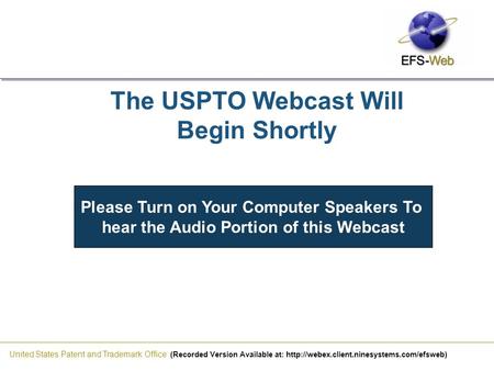 United States Patent and Trademark Office (Recorded Version Available at:  The USPTO Webcast Will Begin Shortly.