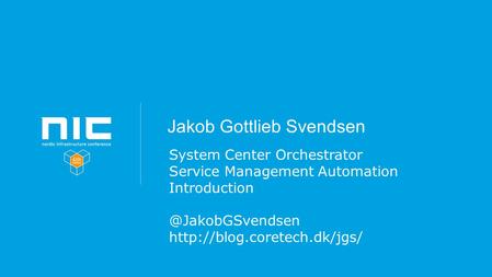 Jakob Gottlieb Svendsen System Center Orchestrator Service Management Automation