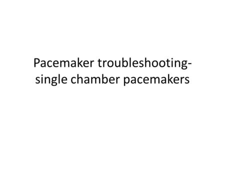Pacemaker troubleshooting-single chamber pacemakers