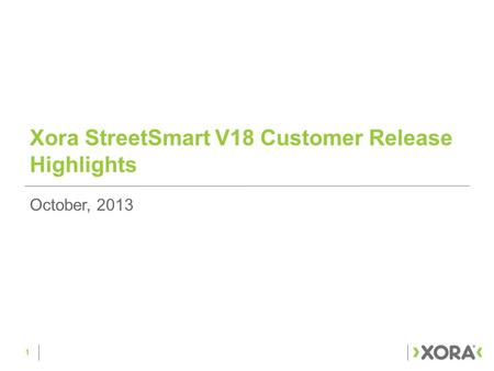 Xora StreetSmart V18 Customer Release Highlights 1 October, 2013.