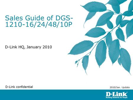 Sales Guide of DGS- 1210-16/24/48/10P D-Link HQ, January 2010 D-Link confidential 2010/Jan. Update.