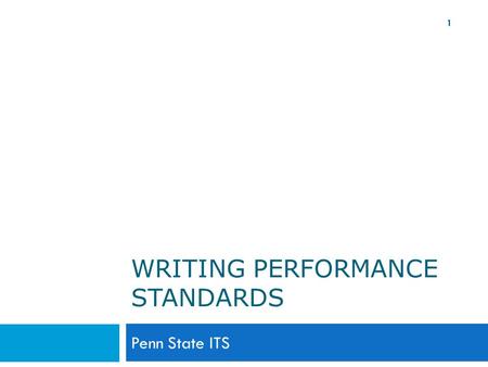WRITING PERFORMANCE STANDARDS Penn State ITS 1. Goals for Today 2  Introduction  Performance management timeline  Process for Job Responsibilities.