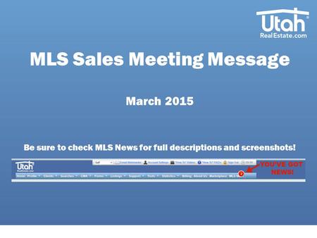 MLS Sales Meeting Message March 2015 Be sure to check MLS News for full descriptions and screenshots!