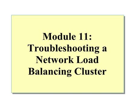 Module 11: Troubleshooting a Network Load Balancing Cluster.