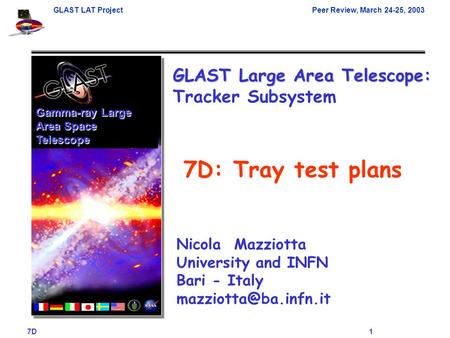GLAST LAT ProjectPeer Review, March 24-25, 2003 7D 1 Gamma-ray Large Area Space Telescope 7D: Tray test plans GLAST Large Area Telescope: GLAST Large Area.