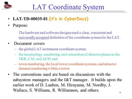 0 LAT Coordinate System LAT-TD-00035-01 (it’s in CyberDocs) Purpose: The hardware and software designs need a clear, consistent and universally accepted.