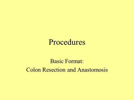 Basic Format: Colon Resection and Anastomosis