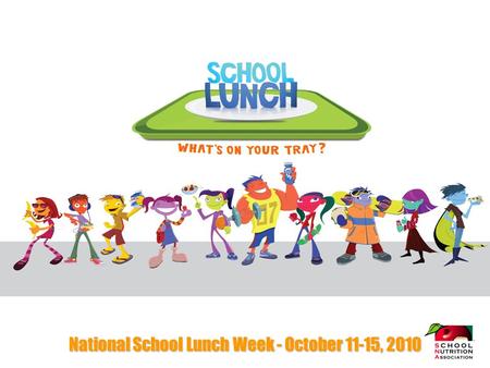 National School Lunch Week - October 11-15, 2010.