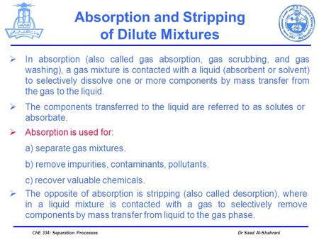 Dr Saad Al-ShahraniChE 334: Separation Processes Absorption and Stripping of Dilute Mixtures  In absorption (also called gas absorption, gas scrubbing,