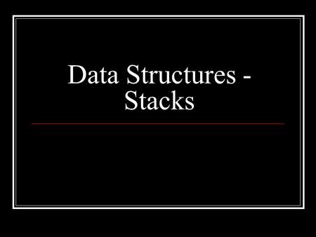 Data Structures - Stacks. What are data structures? Different ways to organize data What data structures have we used before? lists / arrays Deck (AceyDeucey)