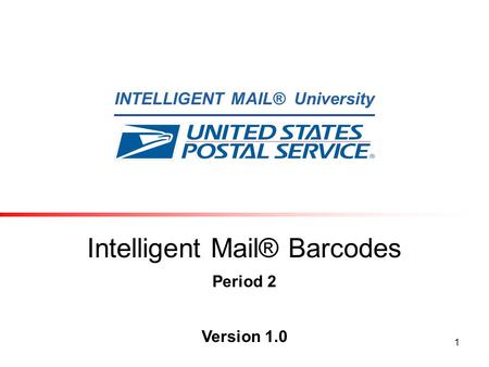 INTELLIGENT MAIL® University 1 Intelligent Mail® Barcodes Period 2 Version 1.0.