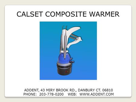 CALSET COMPOSITE WARMER ADDENT, 43 MIRY BROOK RD., DANBURY CT. 06810 PHONE: 203-778-0200 WEB: WWW.ADDENT.COM.