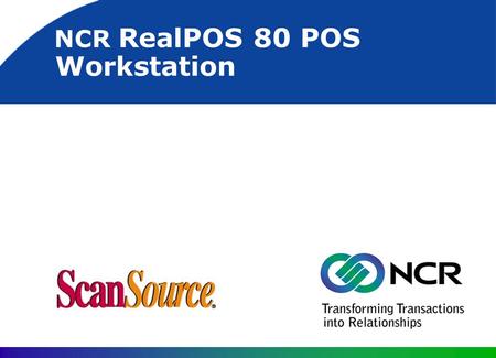 NCR RealPOS 80 POS Workstation. 2 NCR RealPOS Overview Outstanding performance and scalability Excellent expansion Tool free serviceability Upgradeability.