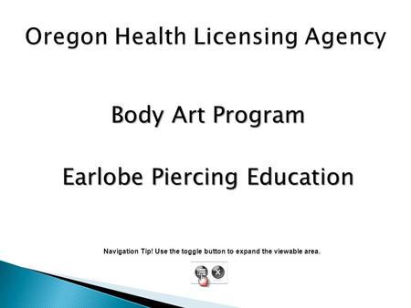 Body Art Program Earlobe Piercing Education Navigation Tip! Use the toggle button to expand the viewable area.