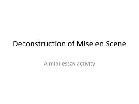 Deconstruction of Mise en Scene A mini-essay activity.