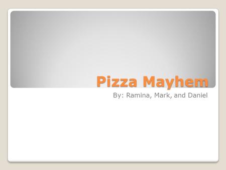Pizza Mayhem By: Ramina, Mark, and Daniel. Chef – physical characteristics Muscular Tan Male Tall Brown paperbag over his head with holes for eyes and.