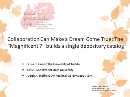 Collaboration Can Make a Dream Come True: The “Magnificent 7” builds a single depository catalog  Laura E. Kinner/The University of Toledo  Kelly L.
