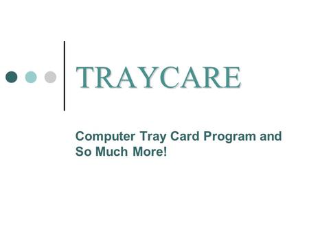 TRAYCARE Computer Tray Card Program and So Much More!